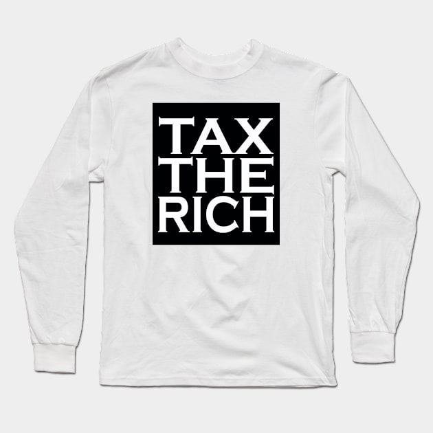 Tax The Rich Long Sleeve T-Shirt by Dealphy